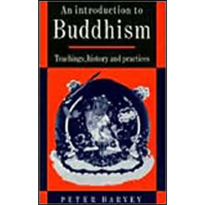 INTRODUCTION TO BUDDHISM, AN - TEACHINGS, HISTORY AND PRACTICES