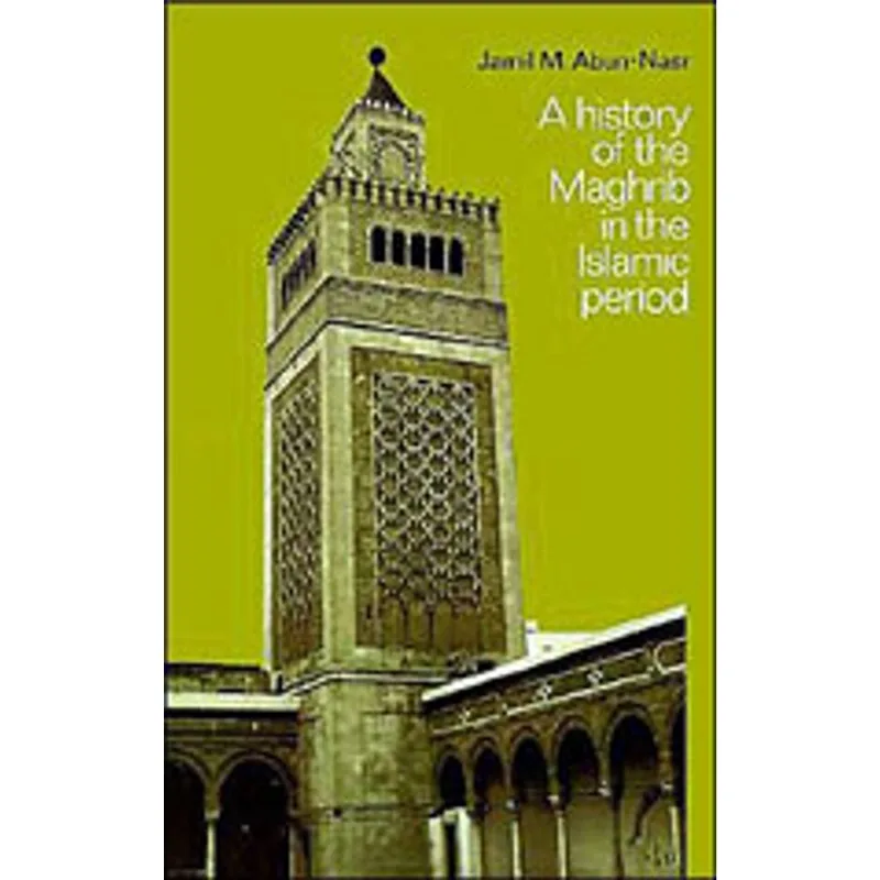 HISTORY OF THE MAGHRIB IN THE ISLAMIC PERIOD, A