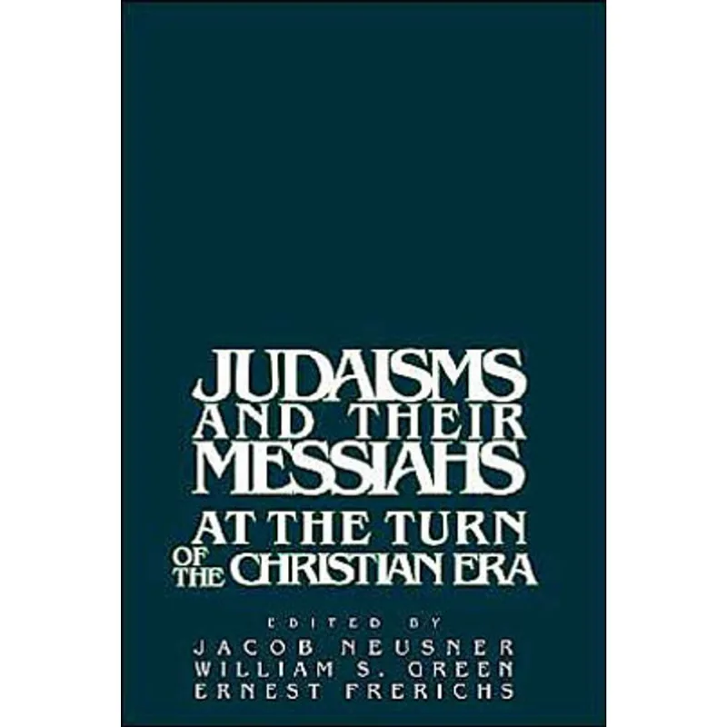 JUDAISMS AND THEIR MESSIAHS AT THE TURN OF THE CHRISTIAN ERA