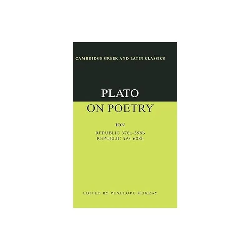 PLATO ON POETRY - ION / REPUBLIC 376E-398B - REPUBLIC 595-608B