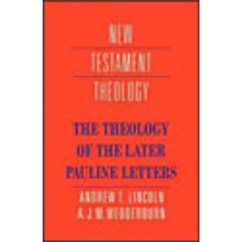 THEOLOGY OF THE LATER PAULINE LETTERS, THE