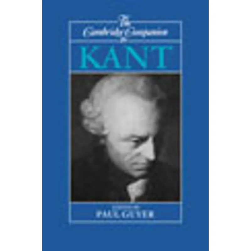 CAMBRIDGE COMPANION TO KANT, THE