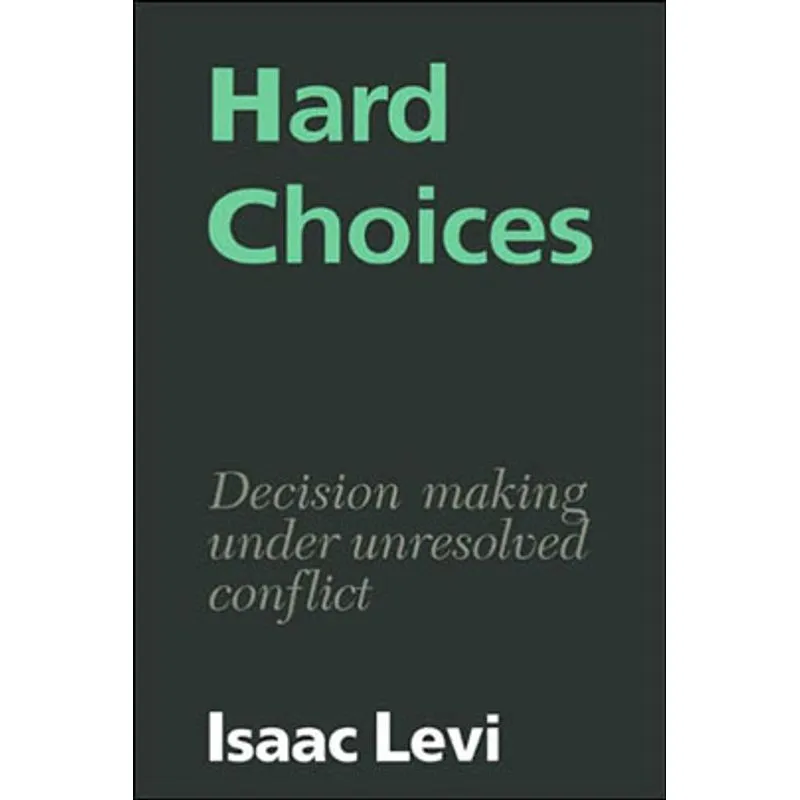 HARD CHOICES - DECISION MAKING UNDER UNRESOLVED CONFLICT