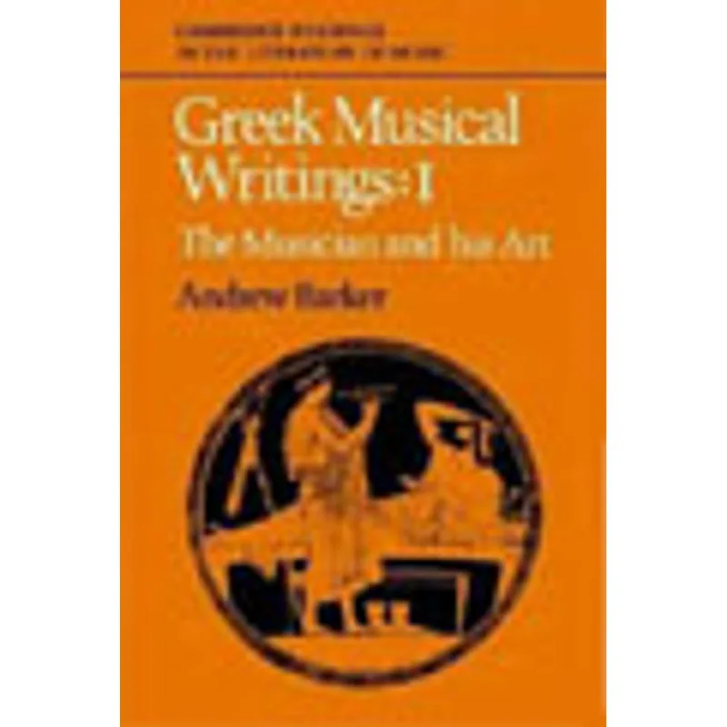 GREEK MUSICAL WRITINGS VOL.1 - THE MUSICIAN AND HIS ART