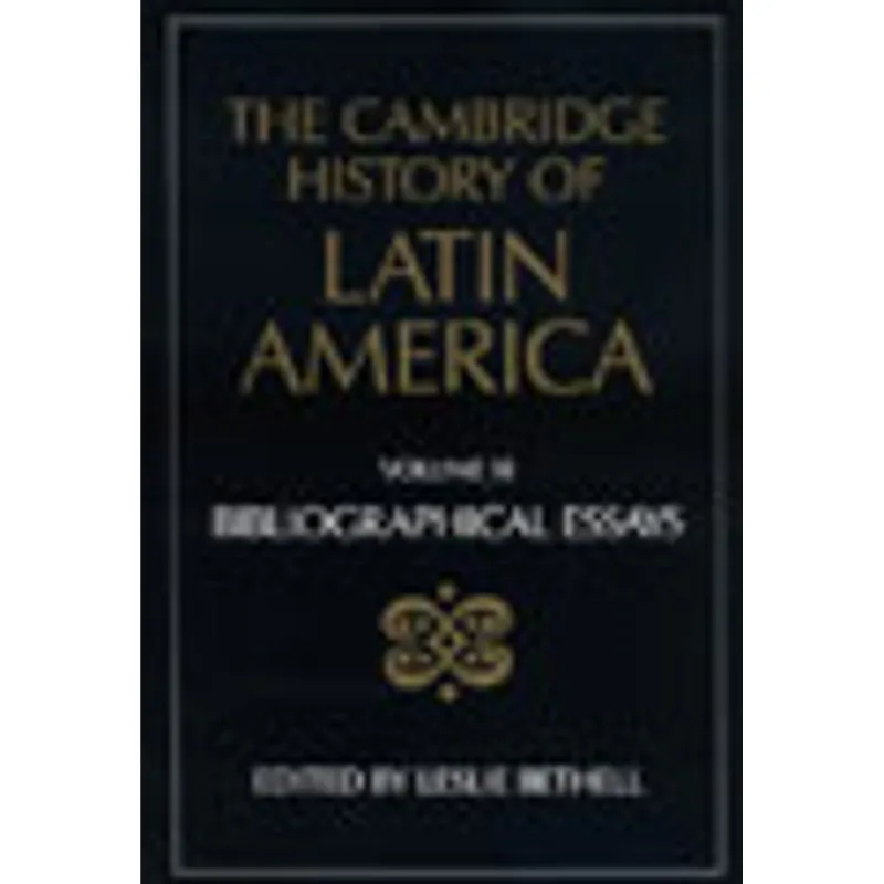 CAMBRIDGE HISTORY OF LATIN AMERICA VOL.11, THE - BIOGRAPHICAL ESSAYS
