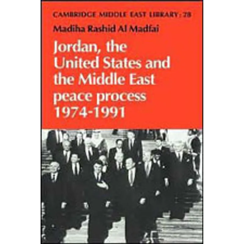 JORDAN, THE UNITED STATES AND THE MIDDLE EAST PEACE PROCESS, 1974-1991