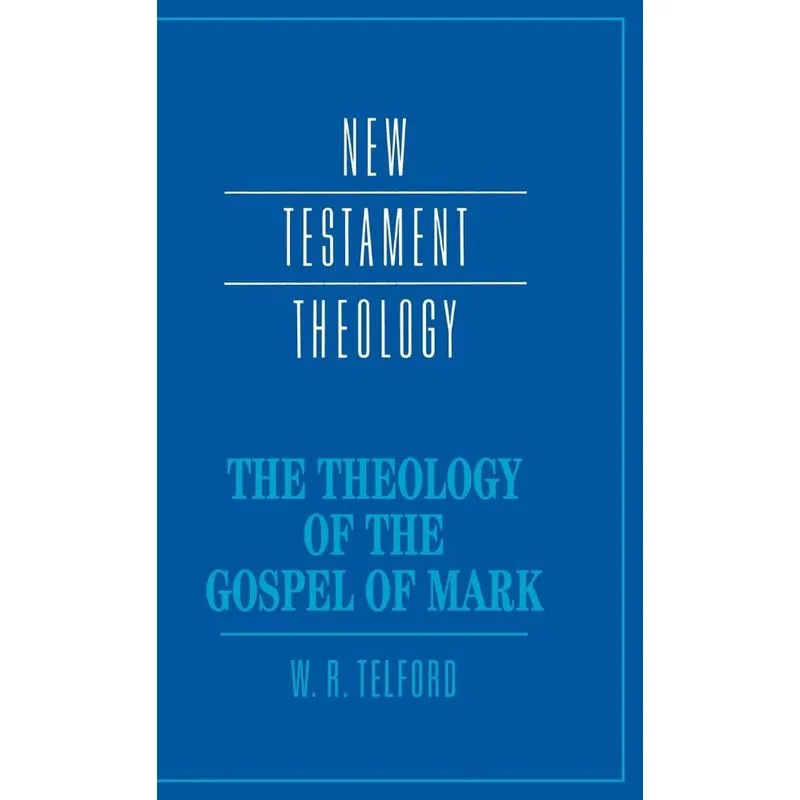 The Theology of the Gospel of Mark