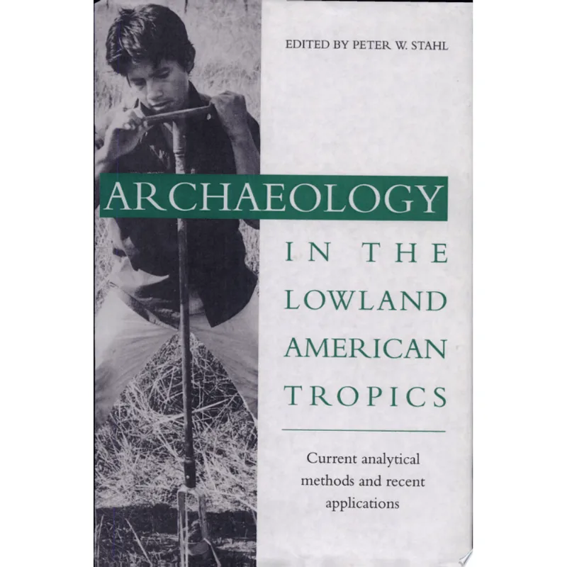 ARCHAEOLOGY IN THE LOWLAND AMERICAN TROPICS