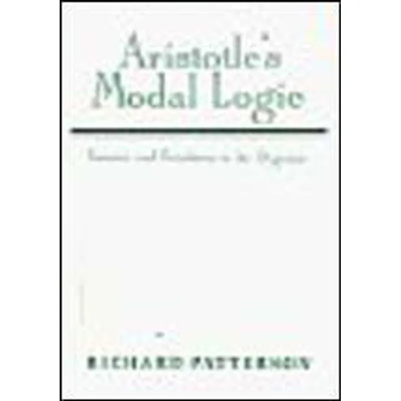 ARISTOTLE'S MODAL LOGIC - ESSENCE AND ENTAILMENT IN THE ORGANON
