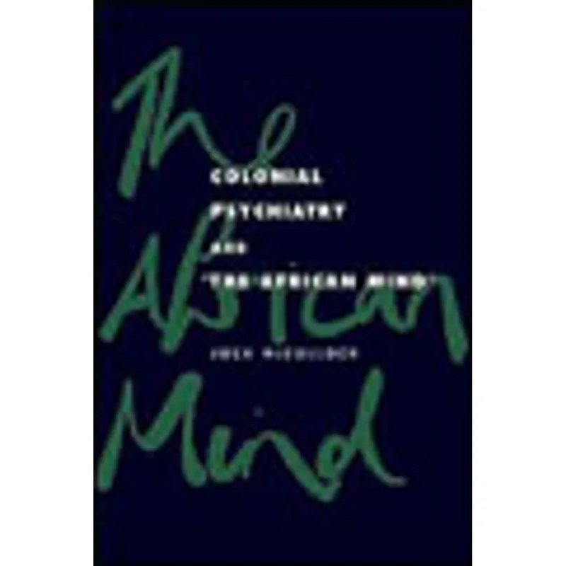 COLONIAL PSYCHIATRY AND THE AFRICAN MIND