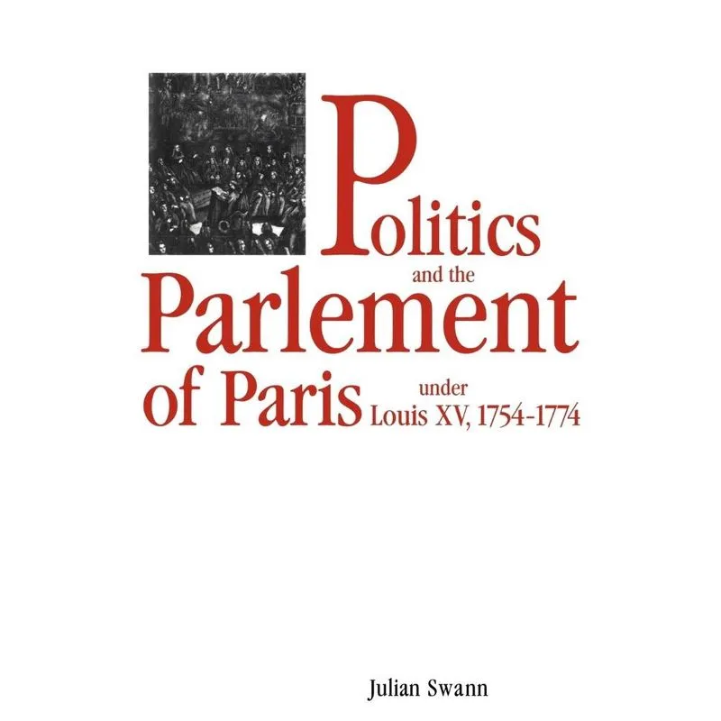 Politics and the Parlement of Paris Under Louis xv, 1754 1774