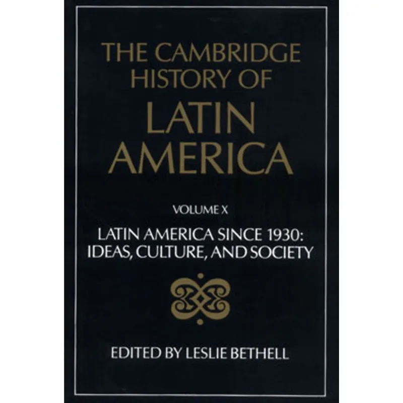 CAMBRIDGE HISTORY OF LATIN AMERICA VOL.10, THE