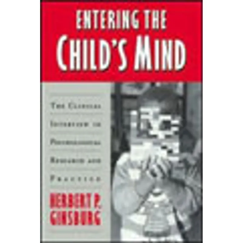 ENTERING THE CHILD'S MIND - THE CLINICAL INTERVIEW IN PSYCHOLOGICAL RESEARCH AND PRACTICE