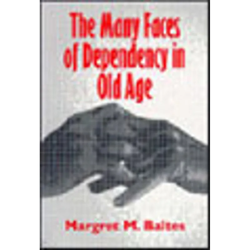 MANY FACES OF DEPENDENCY IN OLD AGE, THE