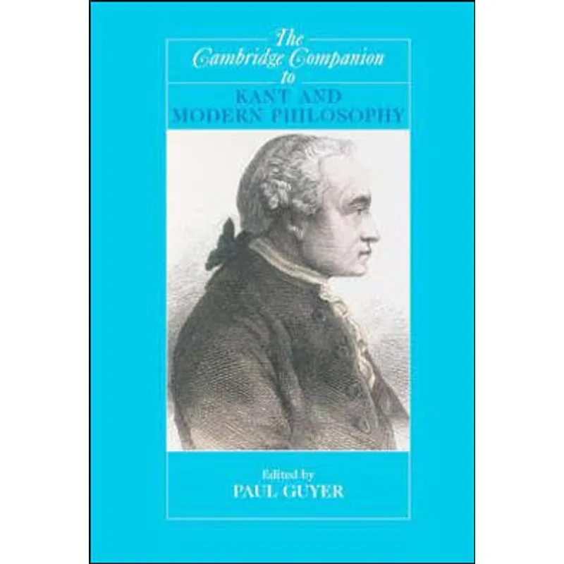 CAMBRIDGE COMPANION TO THE KANT AND MODERN PHILOSOPHY, THE