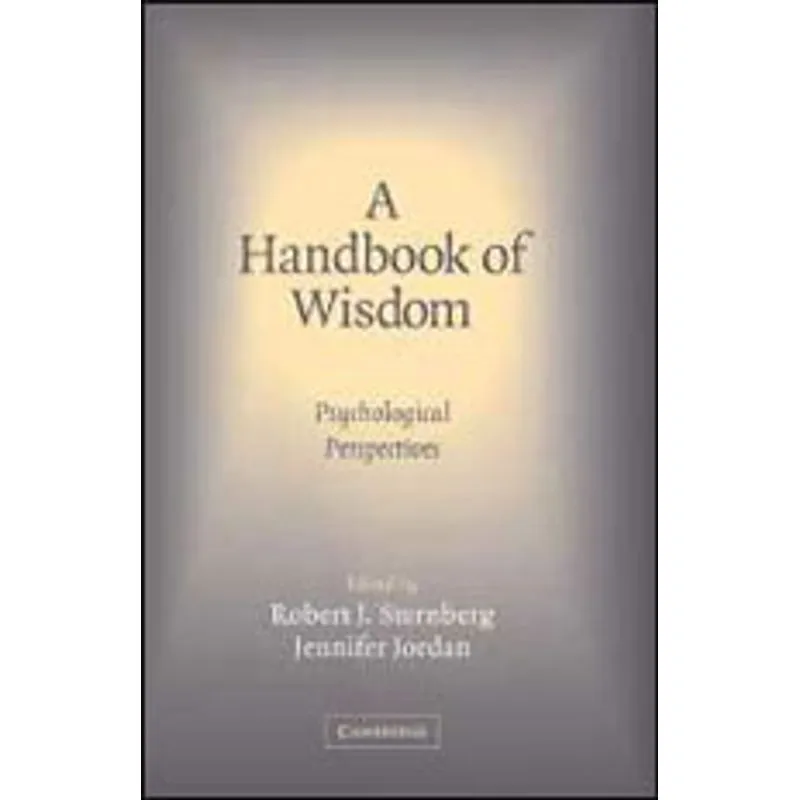 HANDBOOK OF WISDOM, A - PSYCHOLOGICAL PERSPECTIVES