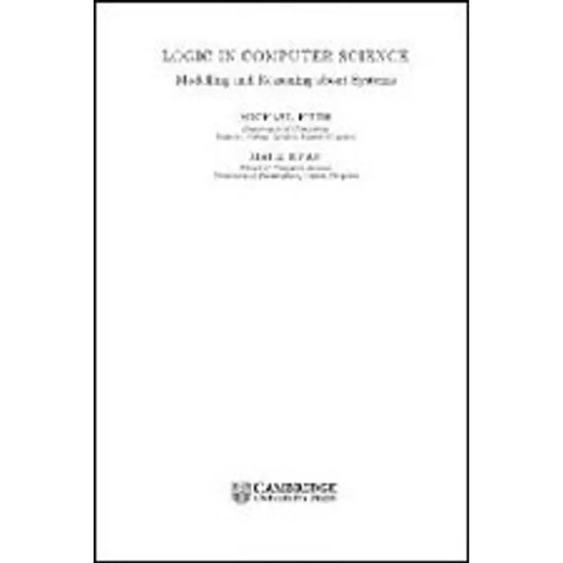 LOGIC IN COMPUTER SCIENCE - MODELLING AND REASONING ABOUT SYSTEMS