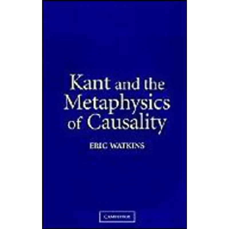 KANT AND THE METAPHYSICS OF CAUSALITY