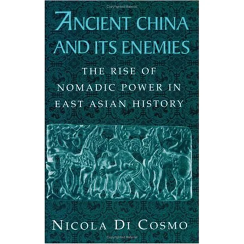 ANCIENT CHINA AND ITS ENEMIES: THE RISE OF NOMADIC POWER IN EAST ASIAN HISTORY