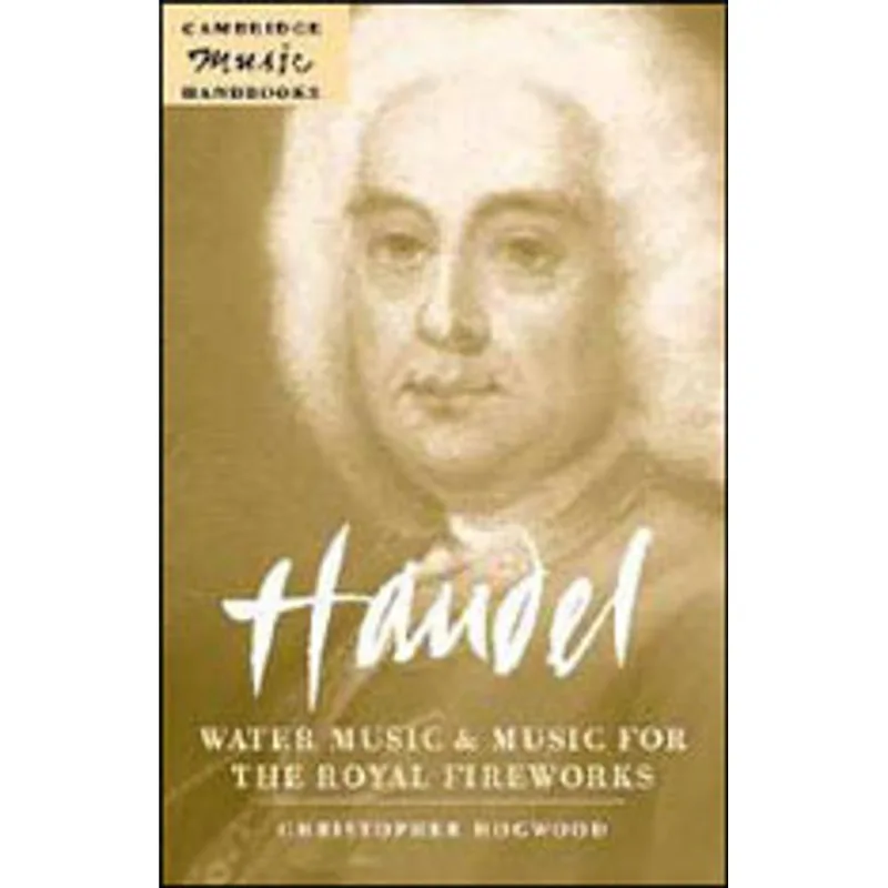HANDEL - WATER MUSIC AND MUSIC FOR THE ROYAL FIREWORKS
