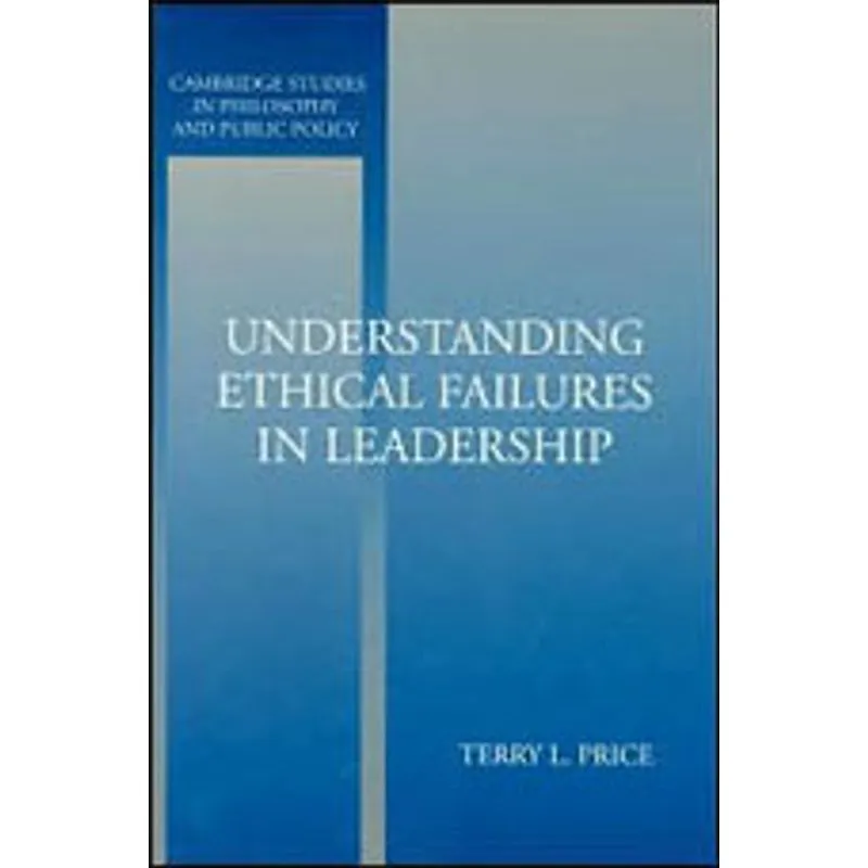 UNDERSTANDING ETHICAL FAILURES IN LEADERSHIP