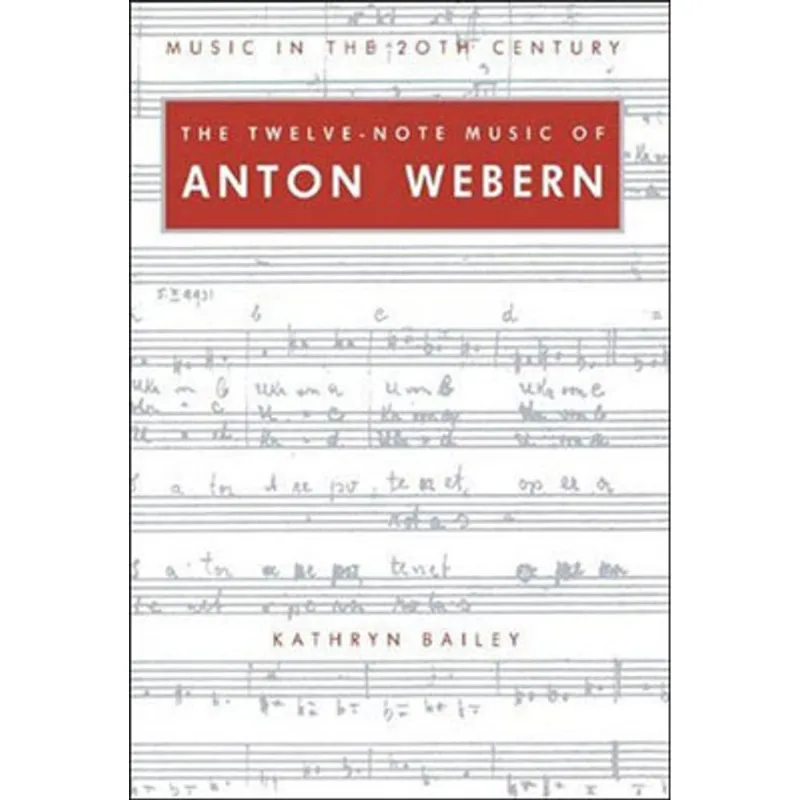 TWELVE-NOTE MUSIC OF ANTON WEBERN, THE - OLD FORMS IN A NEW LANGUAGE