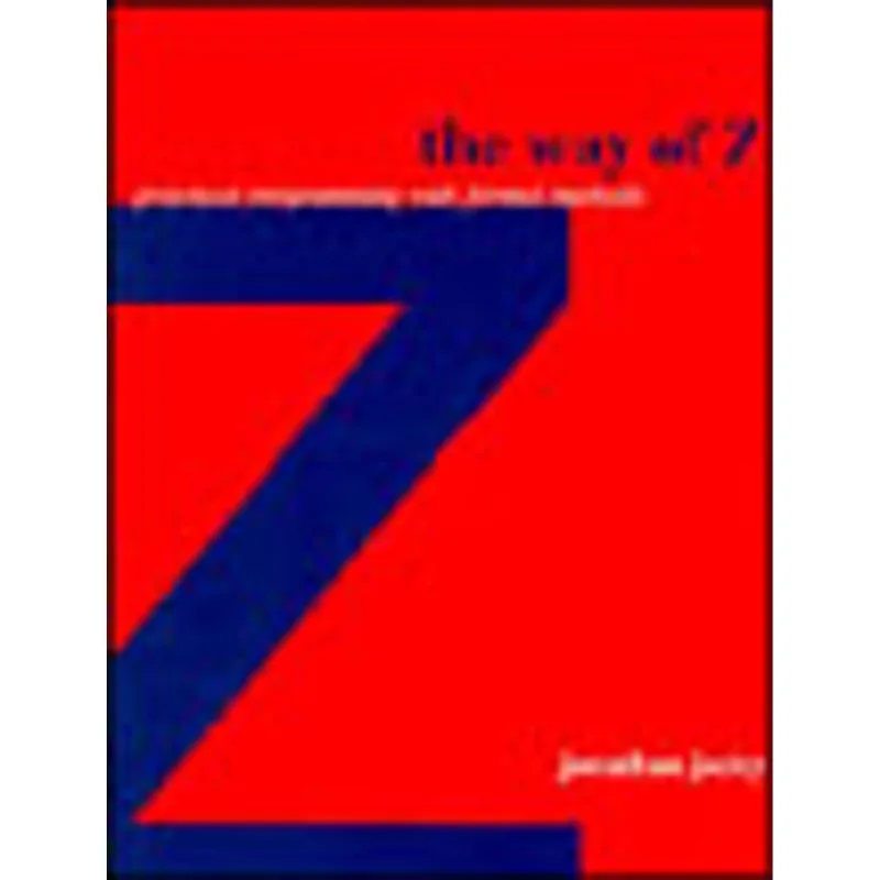 WAY OF Z, THE - PRACTICAL PROGRAMMING WITH FORMAL METHODS