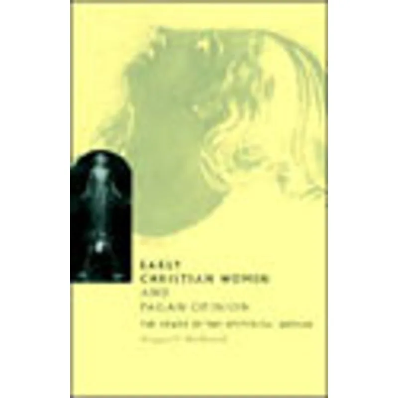 EARLY CHRISTIAN WOMEN AND PAGAN OPINION