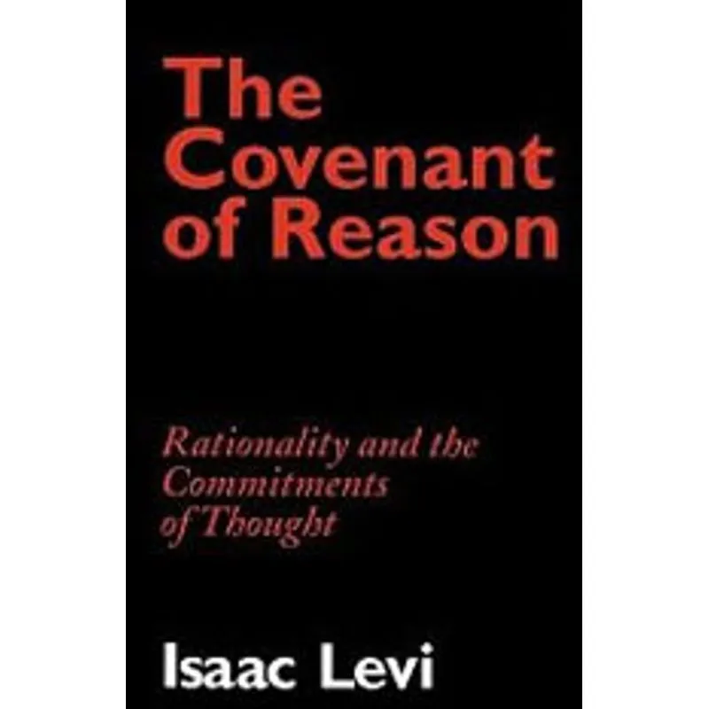 COVENANT OF REASON, THE - RATIONALITY AND THE COMMITMENTS OF THOUGHT