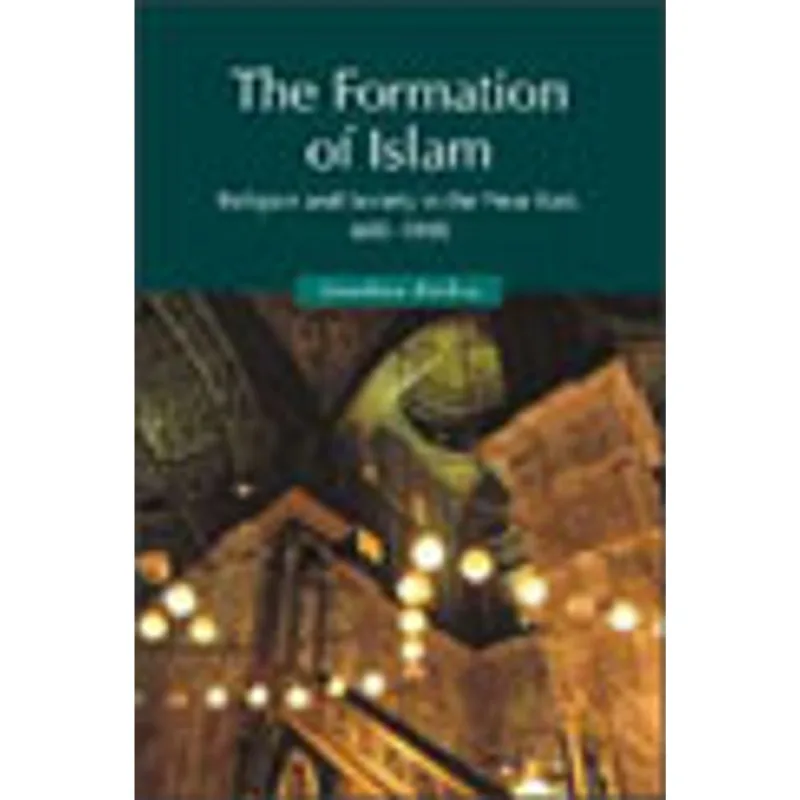 FORMATION OF ISLAM, THE - RELIGION AND SOCIETY IN THE NEAR EAST, 600-1800