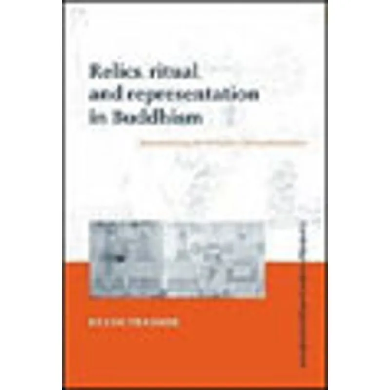 RELICS, RITUAL, AND REPRESENTATION IN BUDDHISM