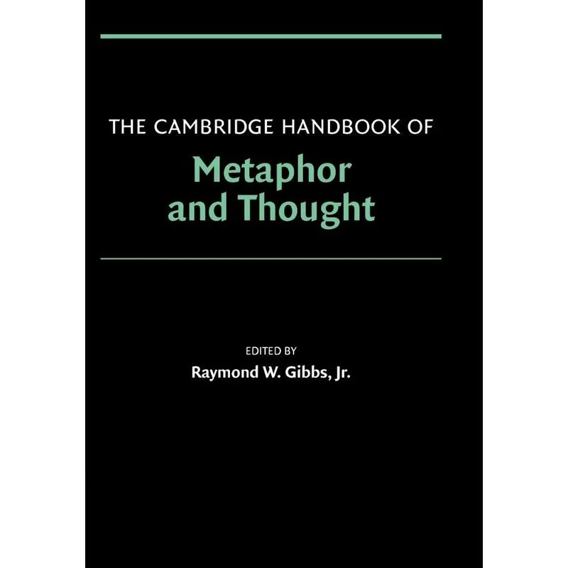 The Cambridge Handbook of Metaphor and Thought