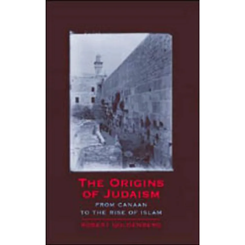 ORIGINS OF JUDAISM, THE: FROM CANAAN TO THE RISE OF ISLAM