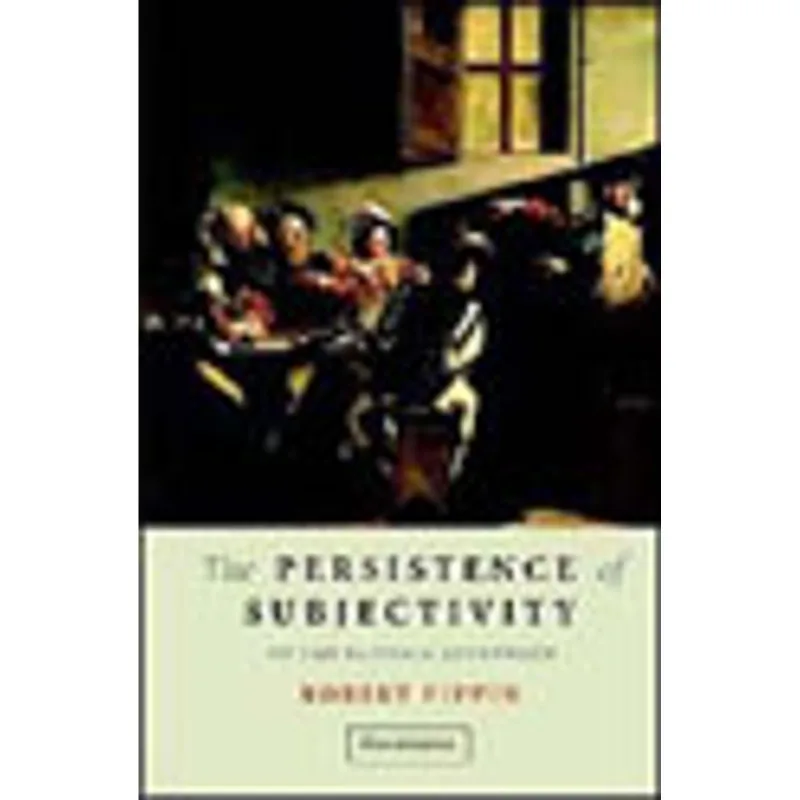 PERSISTENCE OF SUBJECTIVITY - ON THE KANTIAN AFTERMATH