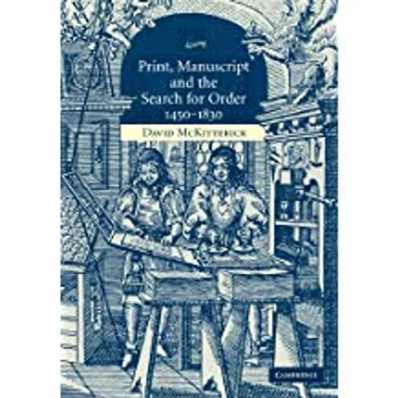 Print, Manuscript and the Search for Order, 1450-1830