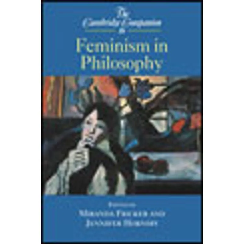 CAMBRIDGE COMPANION TO FEMINISM IN PHILOSOPHY, THE
