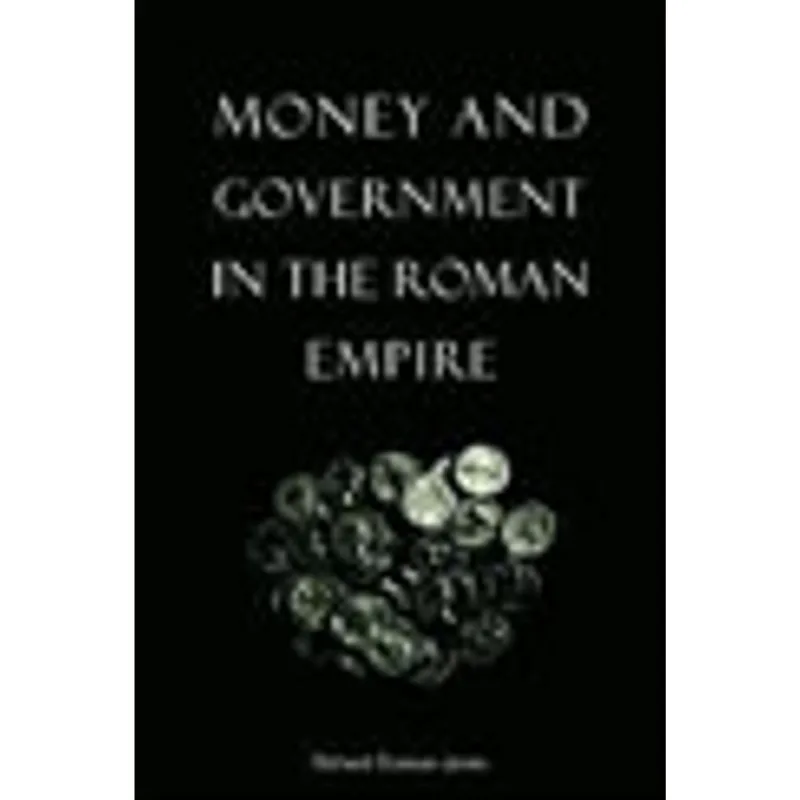 MONEY AND GOVERNMENT IN THE ROMAN EMPIRE