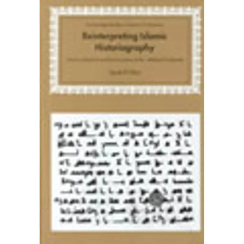 REINTERPRETING ISLAMIC HISTORIOGRAPHY