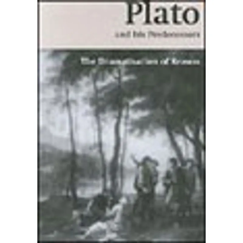 PLATO AND HIS PREDECESSORS - THE DRAMATISATION OF REASON