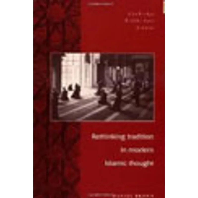 RETHINKING TRADITION IN MODERN ISLAMIC THOUGHT