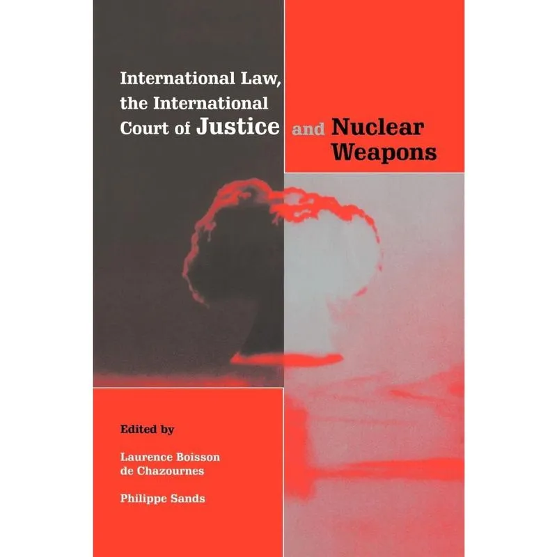 International Law, the International Court of Justice and Nuclear Weapons