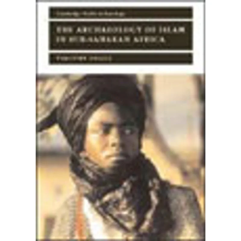 ARCHAEOLOGY OF ISLAM IN SUB-SAHARAN AFRICA, THE