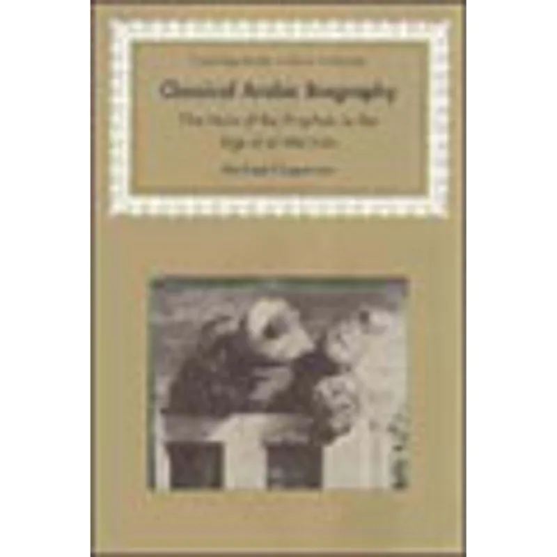 CLASSICAL ARABIC BIOGRAPHY - THE HEIRS OF THE PROPHETS IN THE AGE OF AL-M'MUN