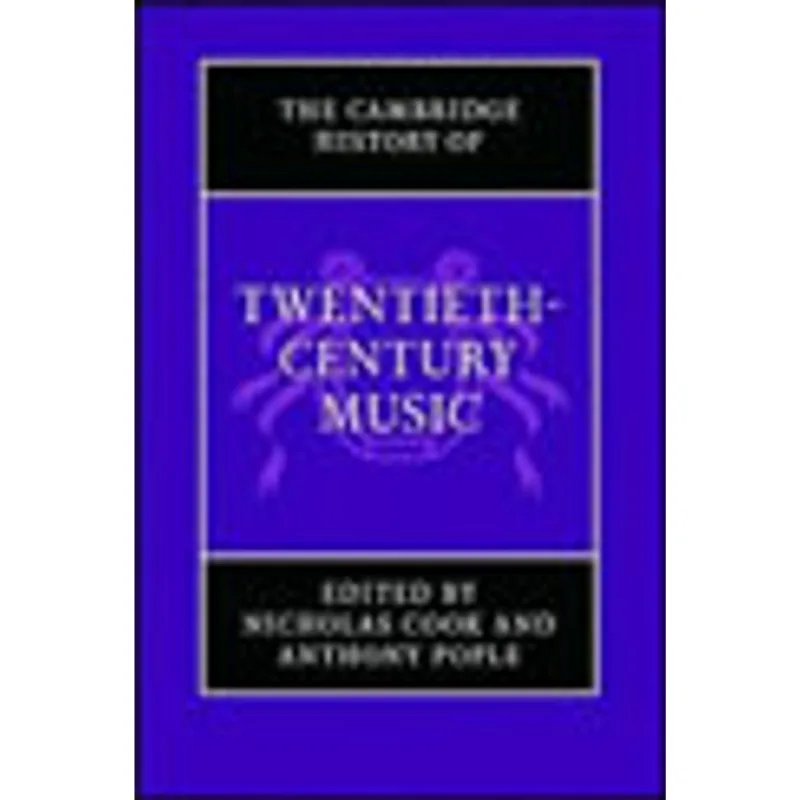 CAMBRIDGE HISTORY OF THE TWENTIETH-CENTURY MUSIC