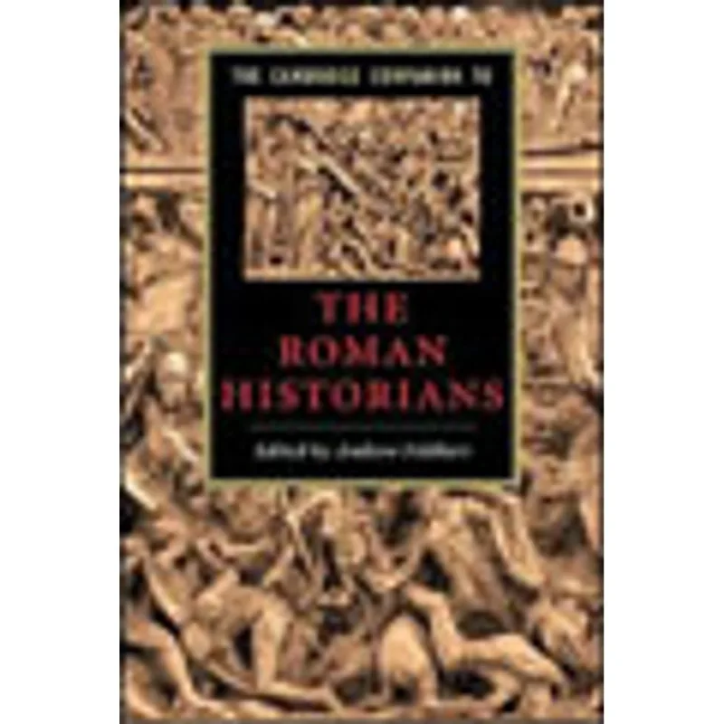 CAMBRIDGE COMPANION TO THE ROMAN HISTORIANS, THE
