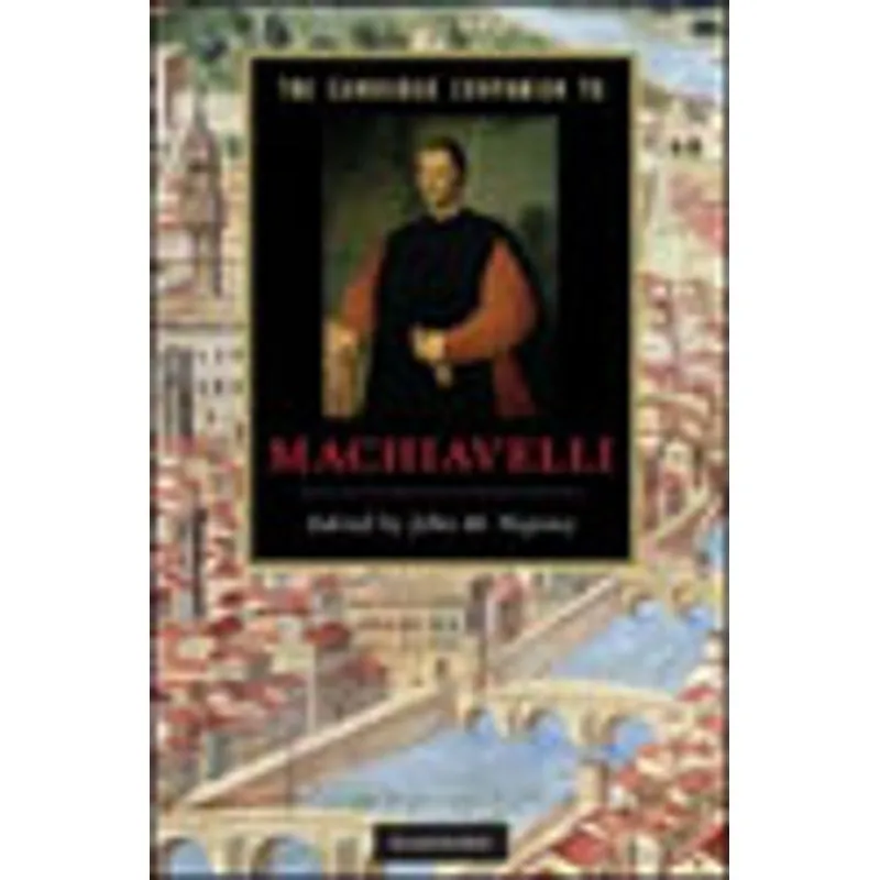 CAMBRIDGE COMPANION TO MACHIAVELLI, THE