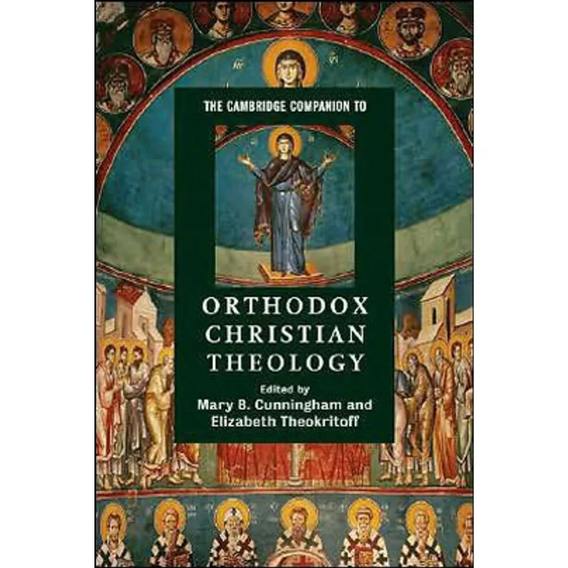 CAMBRIDGE COMPANION TO ORTHODOX CHRISTIAN THEOLOGY, THE