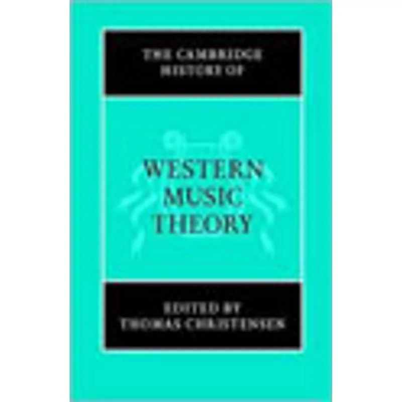CAMBRIDGE HISTORY OF WESTERN MUSIC THEORY, THE
