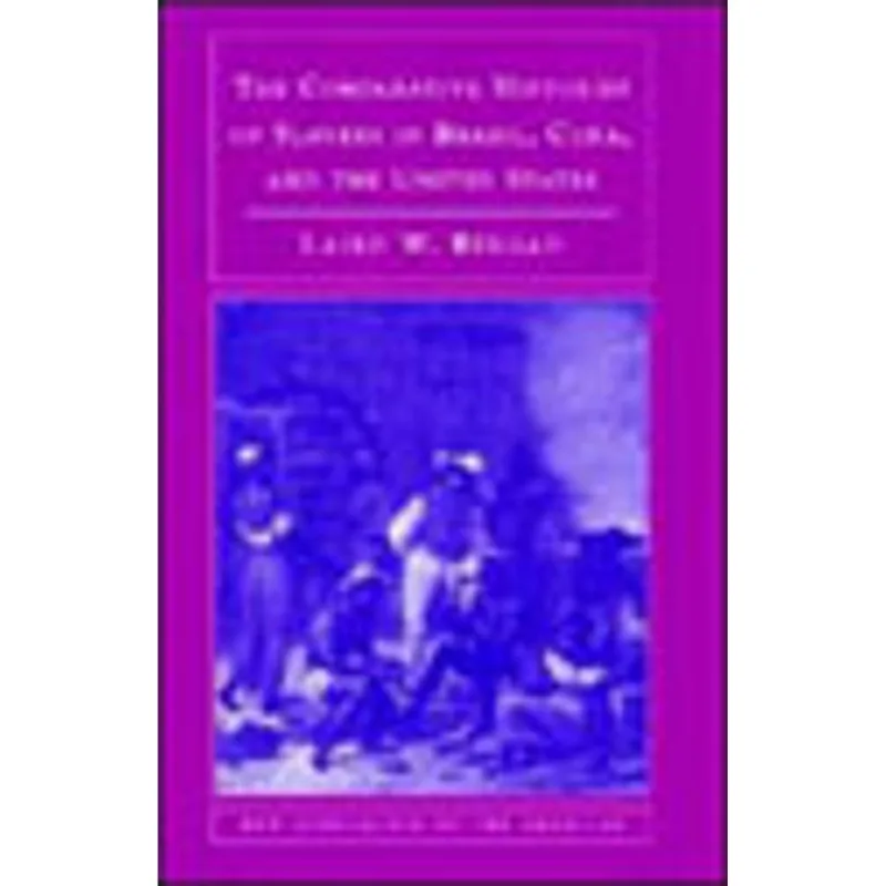 COMPARATIVE HISTORIES OF SLAVERY IN BRAZIL, CUBA, AND THE UNITED STATES, THE