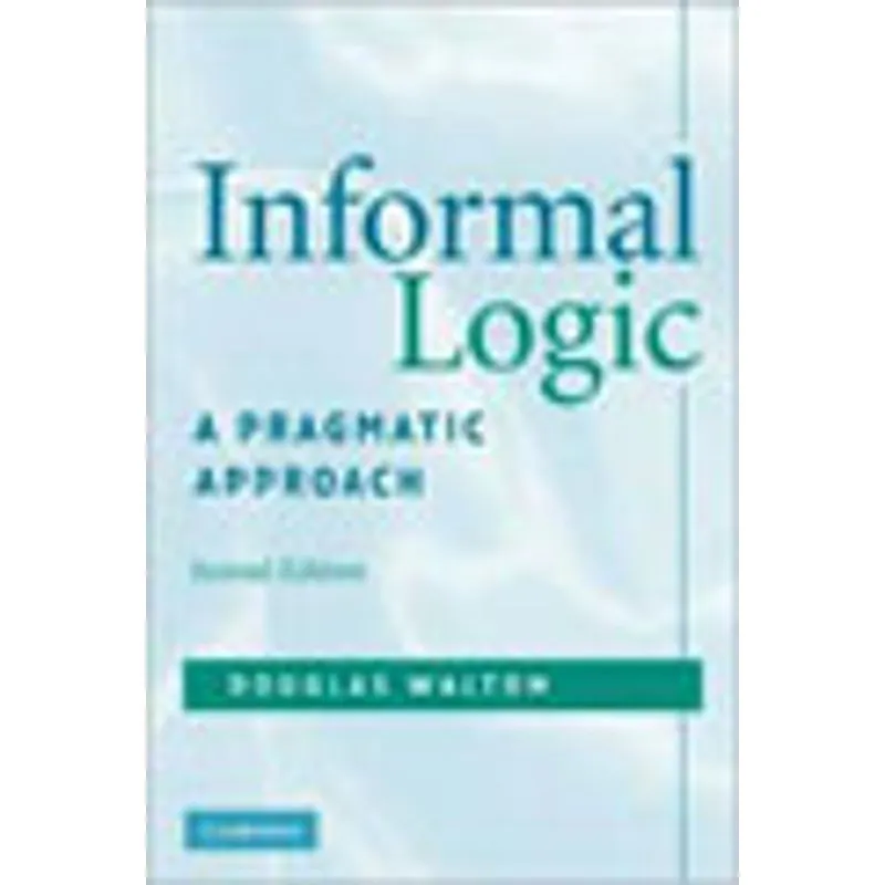 INFORMAL LOGIC - A PRAGMATIC APPROACH